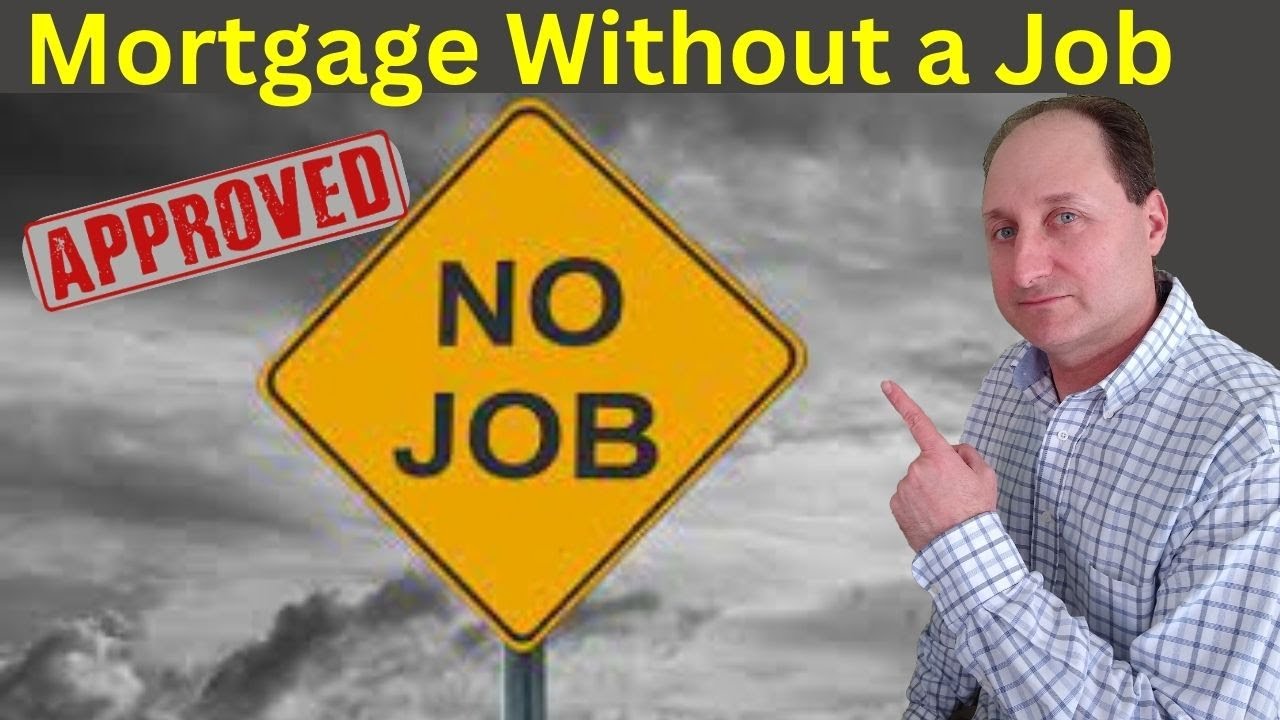 How You Can Get a Mortgage WITHOUT A JOB