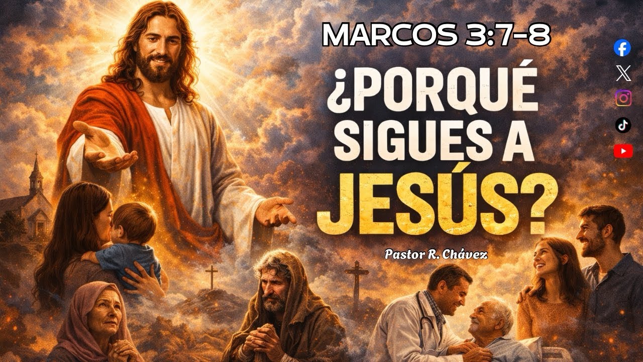 ¿PORQUÉ SIGUES A JESÚS?-Marcos 3:7-8.