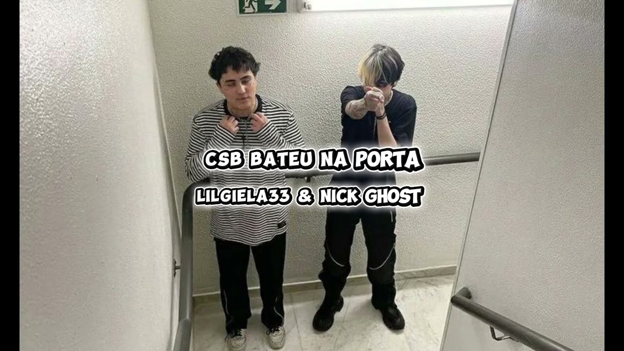 Csb bateu na porta Lilgiela feat Nick ghost 