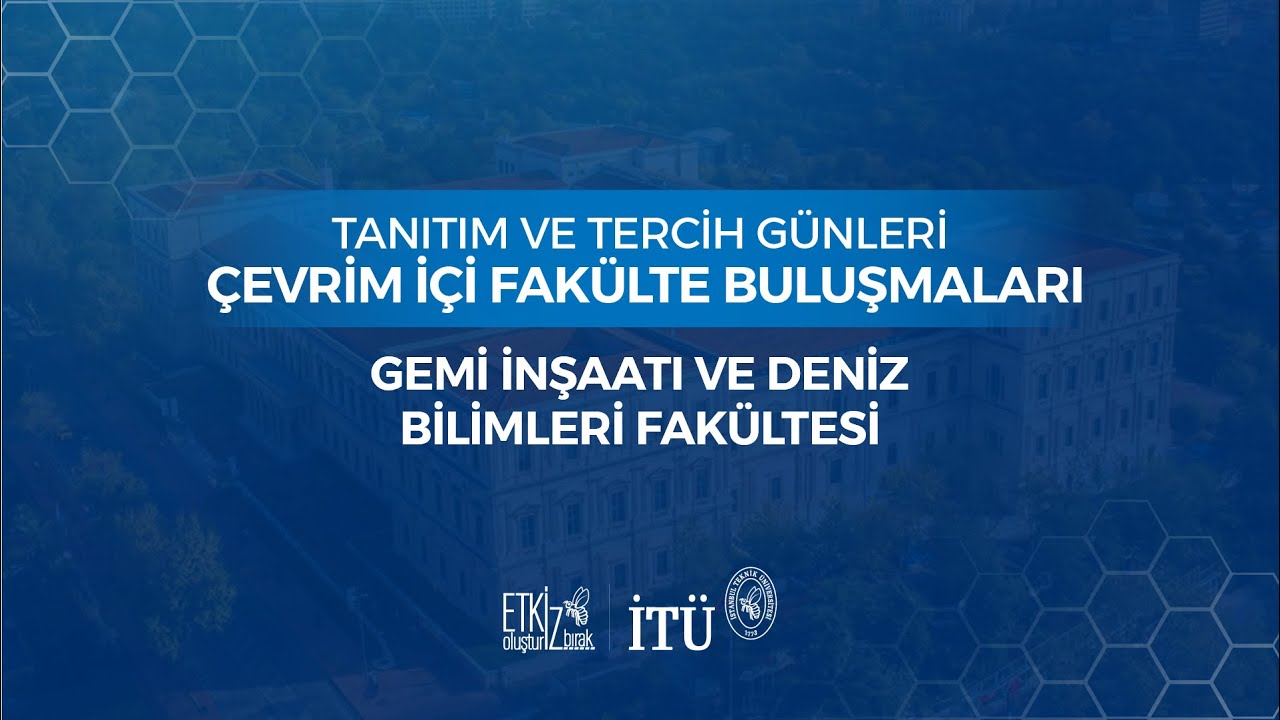 Tanıtım ve Tercih Günleri Çevrim İçi Fakülte Buluşmaları - Gemi İnşaatı ve Deniz Bilimleri Fakültesi