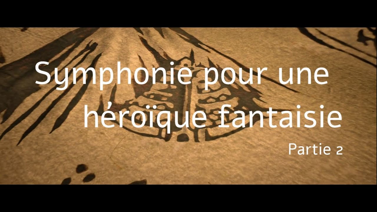 Symphonie pour une héroïque Fantaisie -  partie 2
