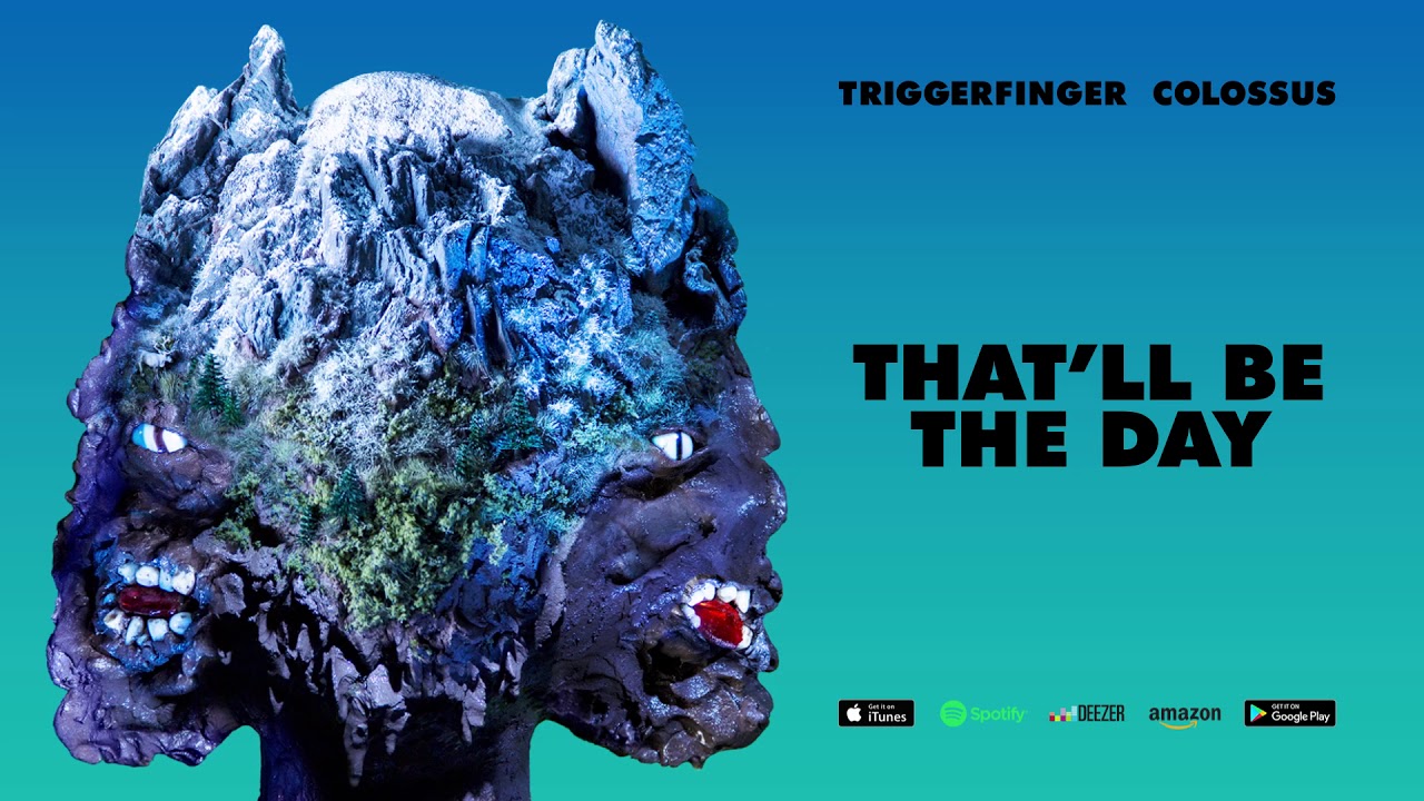 Triggerfinger - That'll Be The Day [Colossus]
