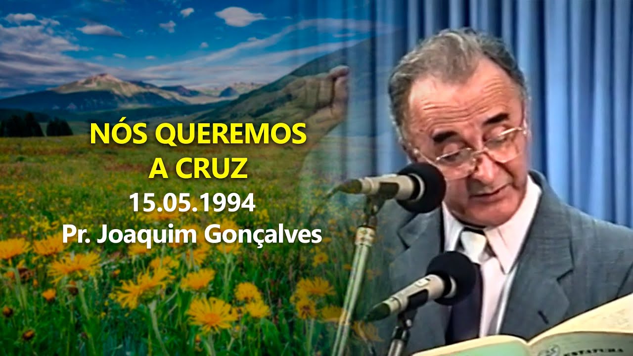 15.05.1994 - Nós queremos a cruz - Pr. Joaquim Gonçalves