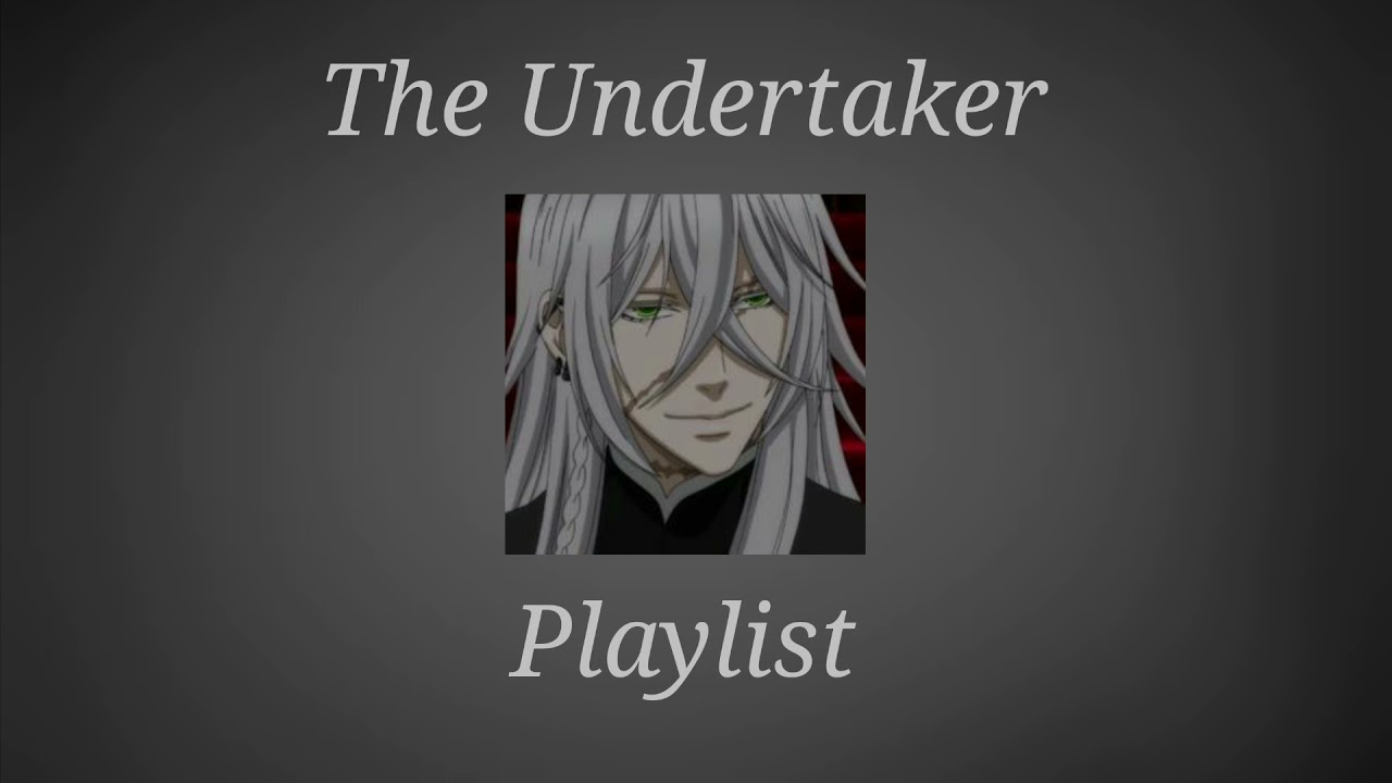 A playlist dedicated to The Undertaker from Black Butler