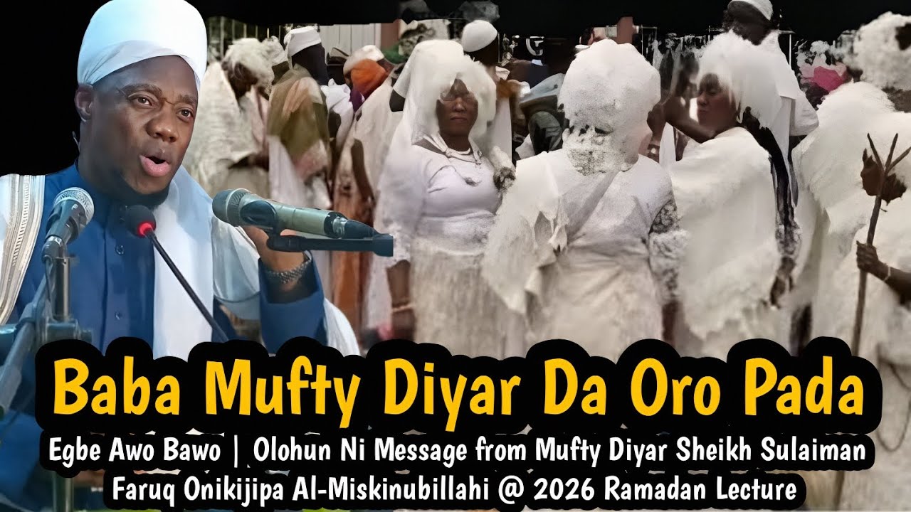 BABA MUFTY DA ORO PADA | Egbe Awo Bawo | Olohun Ni Message from Mufty Diyar @ Ramadan 2026 Lecture