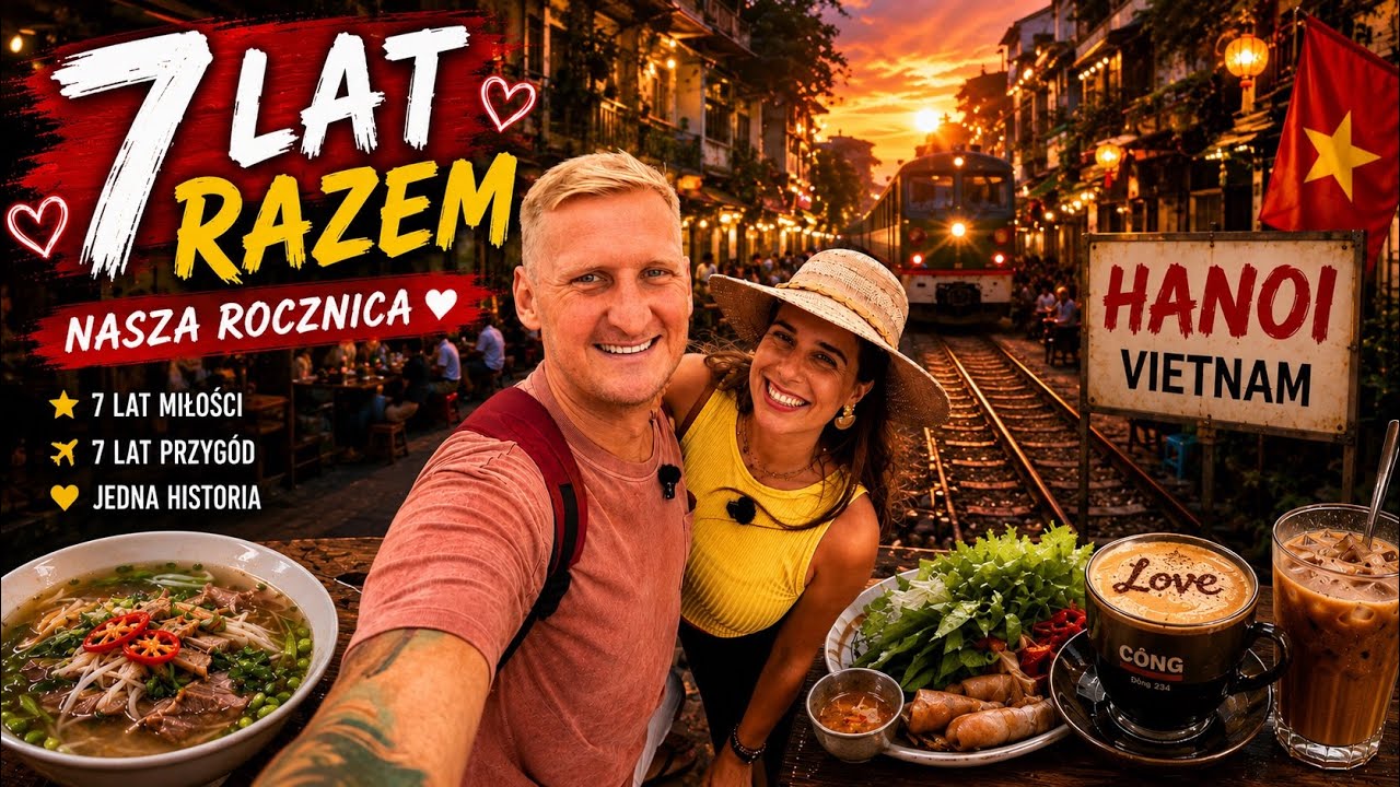 #3 | 7 lat razem i nadal w drodze. Nasza rocznica w Hanoi 🇻🇳