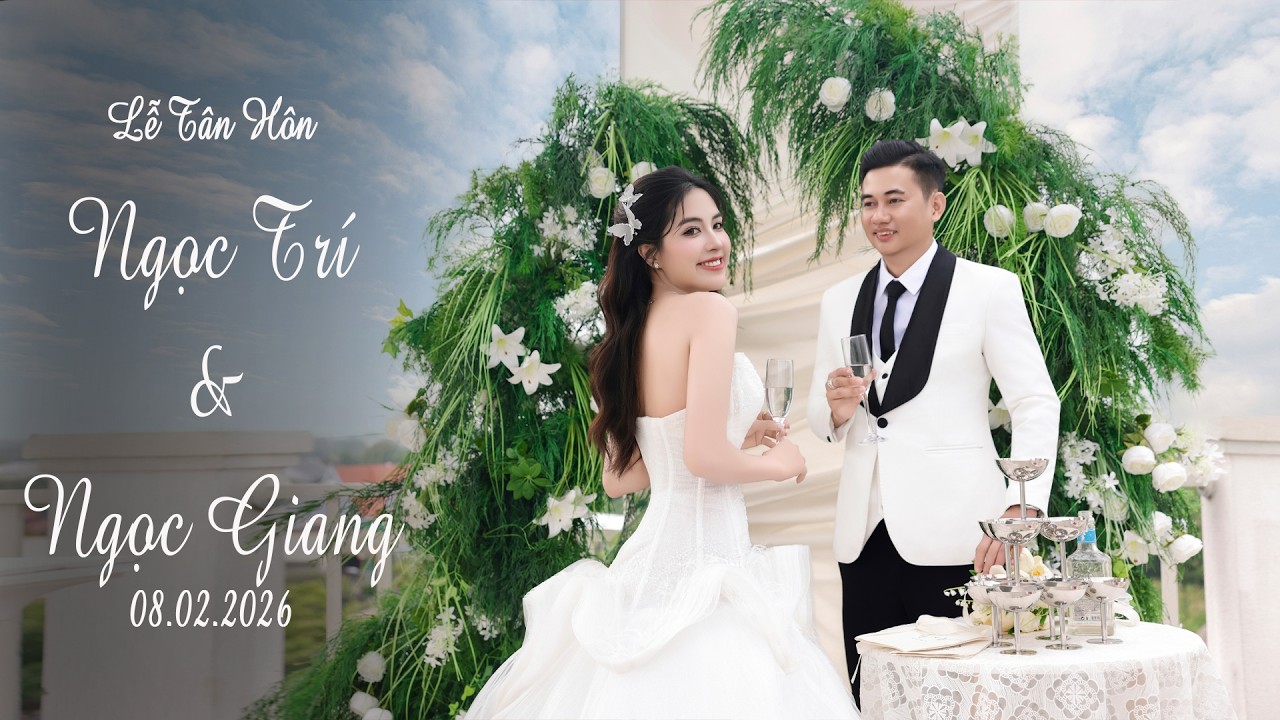 Lễ Tân Hôn ll [ Ngọc Trí & Ngọc Giang ] ll 08 02 2026