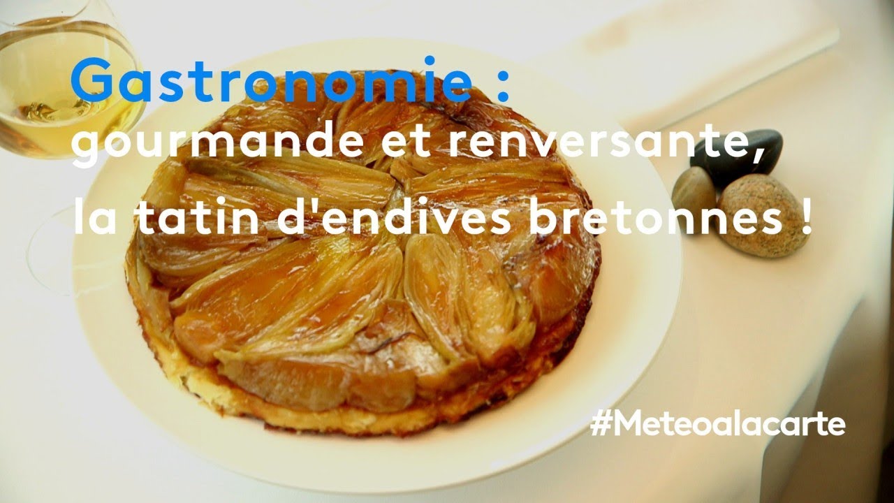 Gastronomie : gourmande et renversante, la tatin d'endives bretonnes ! - Météo à la carte