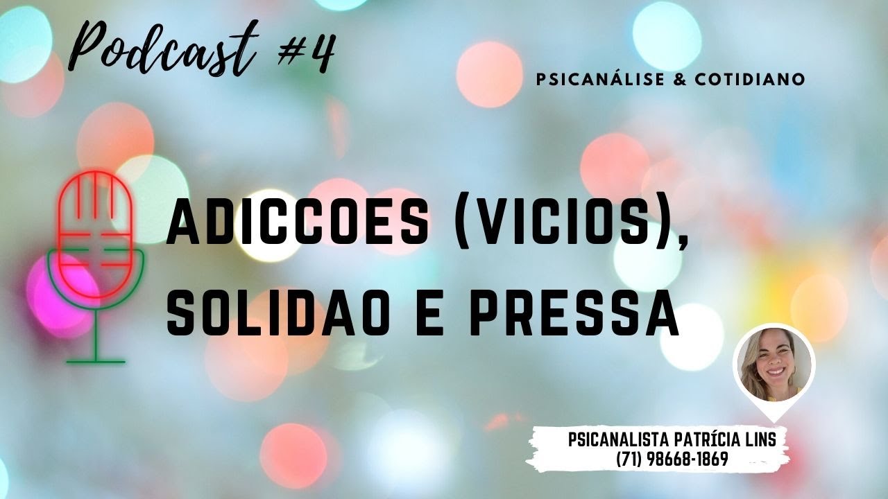 Podcast #4 Adicções (vícios), solidão e pressa (Psicanalista Patrícia Lins)