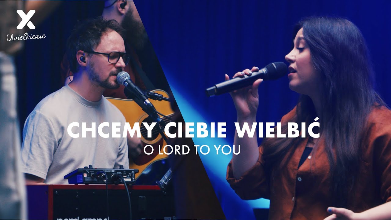 O Lord To You (Chcemy Ciebie wielbić) - XY Uwielbienie