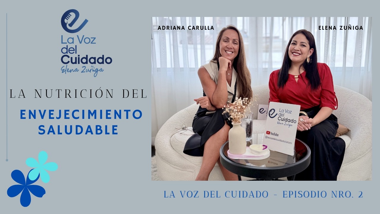 La nutrición del envejecimiento saludable | Podcast La Voz del Cuidado con Adriana Carulla