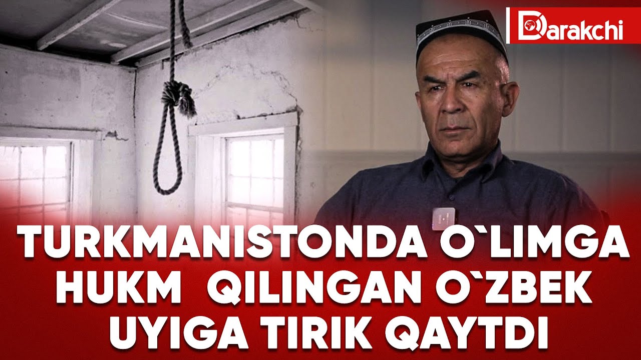 TURKMANISTONDA O`LIMGA HUKM QILINGAN O`ZBEK UYIGA TIRIK QAYTDI