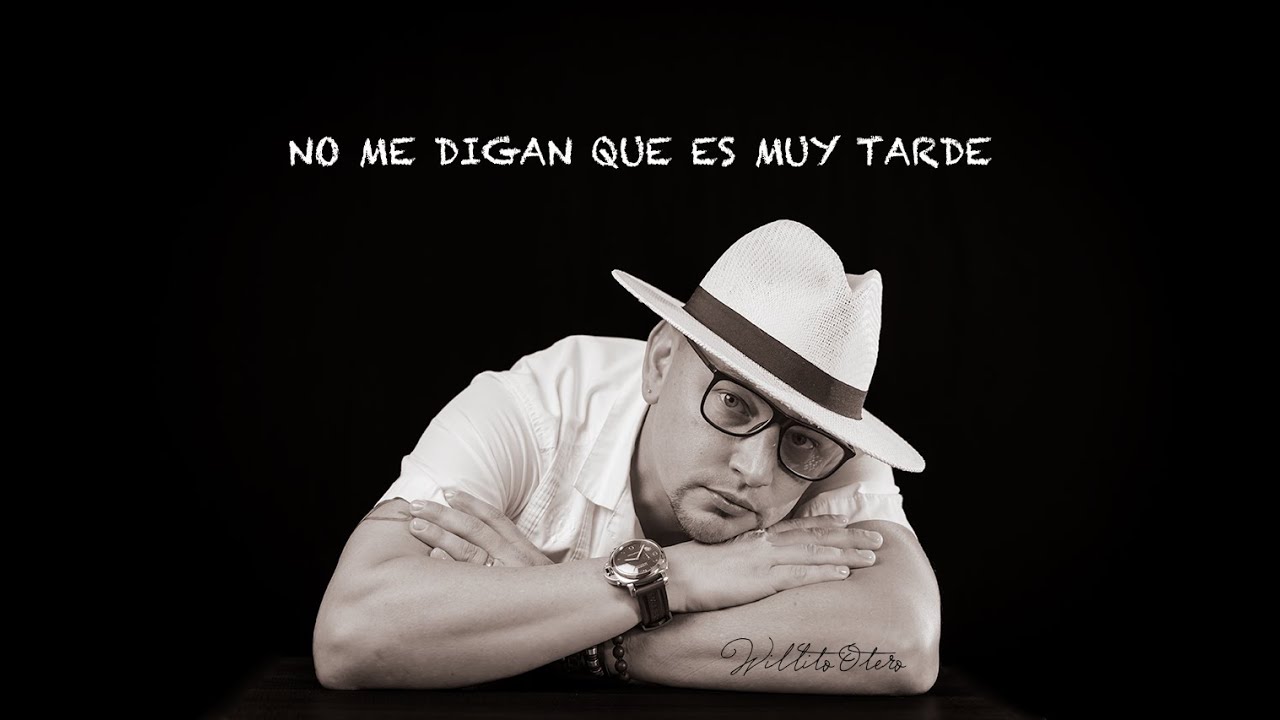 No me digan que es muy tarde - Willito Otero