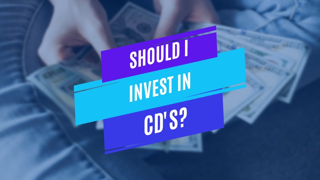 Should I Invest in CD's?