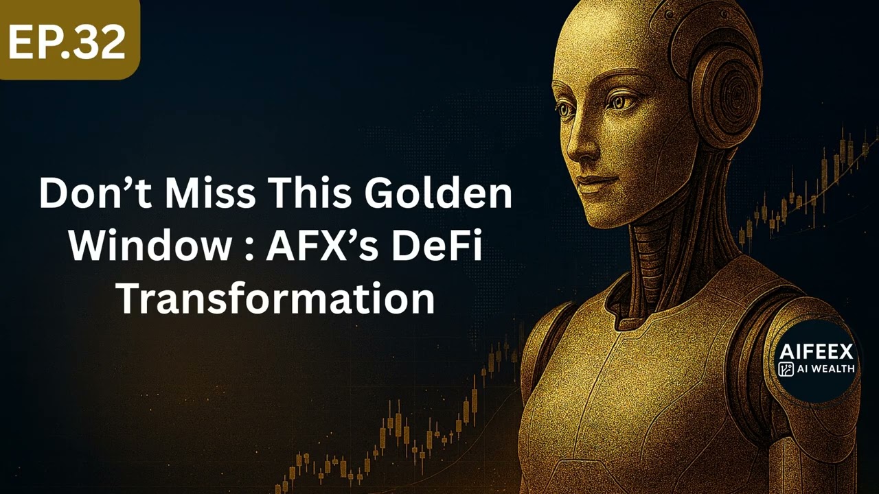 Ep32 : Don&rsquo;t Miss This Golden Window: AFX&rsquo;s DeFi Transformation