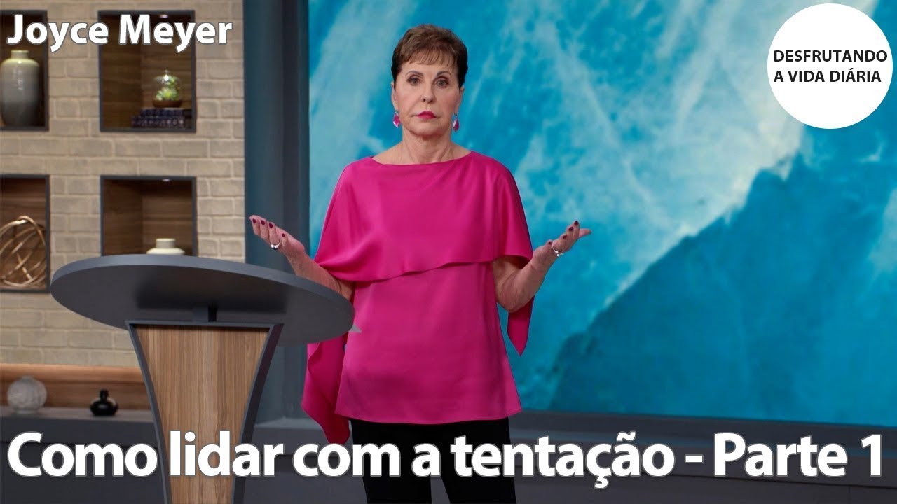 Como lidar com a tentação - Parte 1 | Joyce Meyer