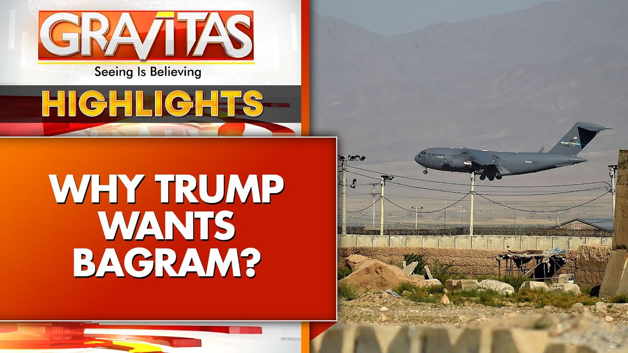 Trump Wants Afghan Bagram Base Back Against Chinese Nuclear Missiles | GRAVITAS Highlights