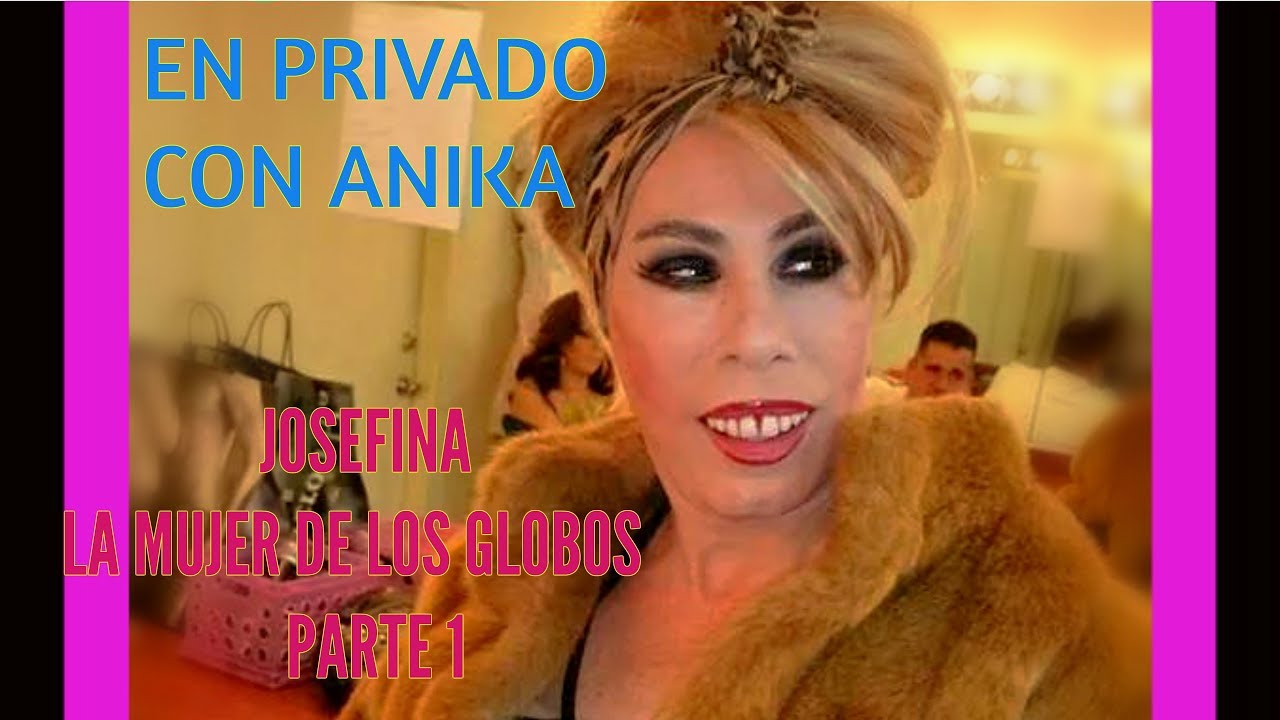 JOSEFINA LA MUJER DE LOS GLOBOS | EN PRIVADO CON ANIKA