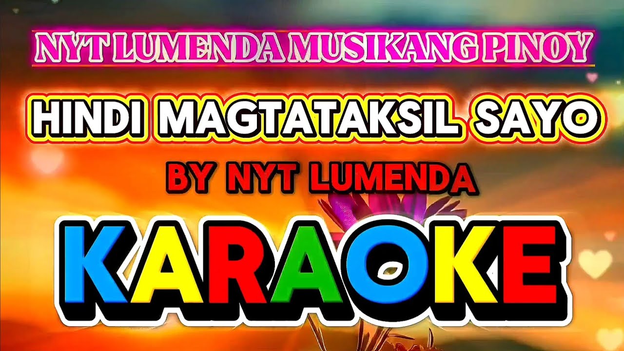 HINDI MAGTATAKSIL SAYO - KARAOKE ( NYT LUMENDA ORIGINAL SONG )