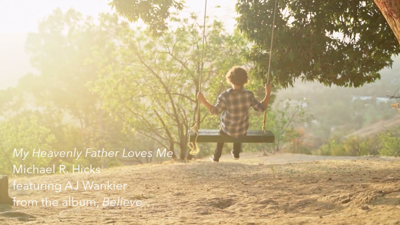 My Heavenly Father Loves Me, by Michael R. Hicks (featuring AJ Wankier)