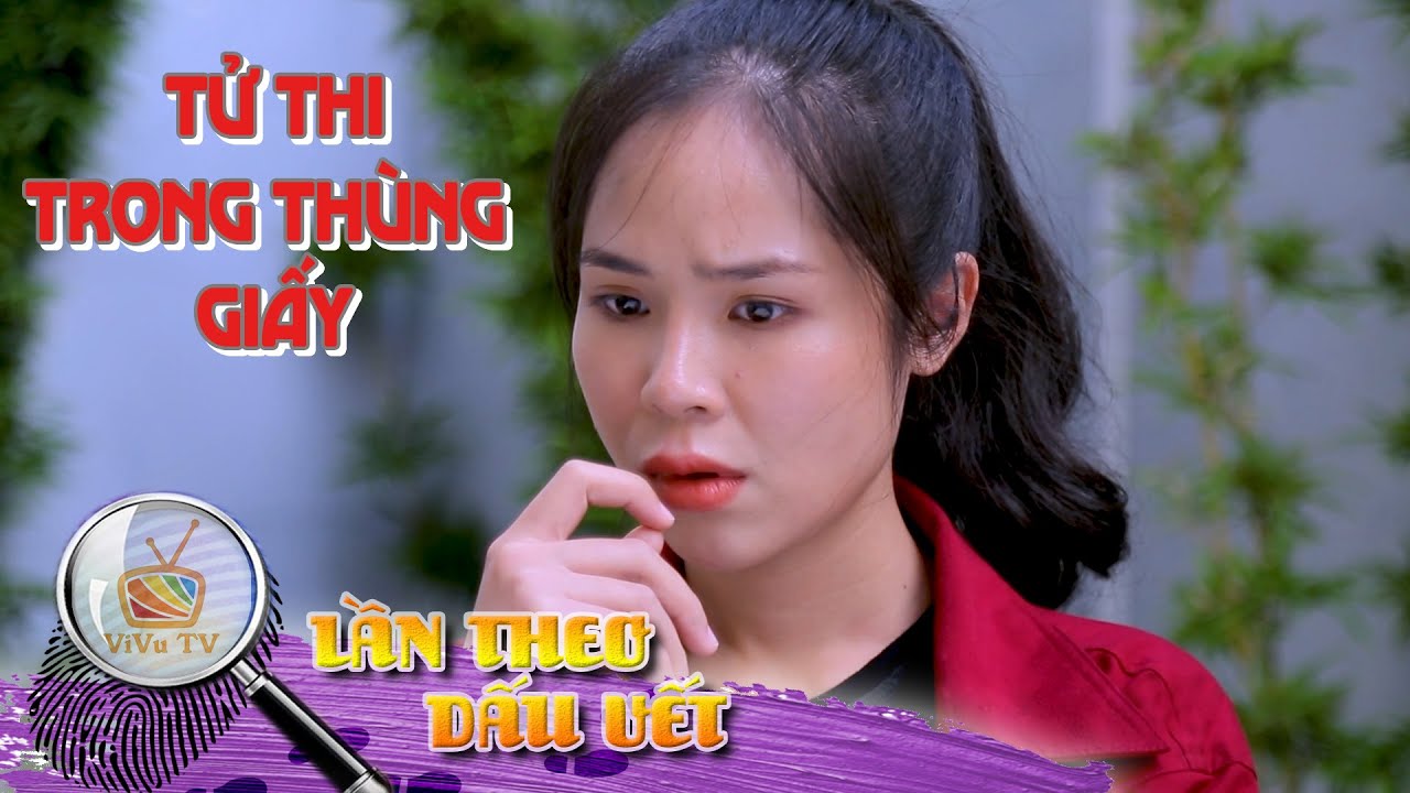 TỬ THI TRONG THÙNG GIẤY | LẦN THEO DẤU VẾT 2022 | VIVU TV