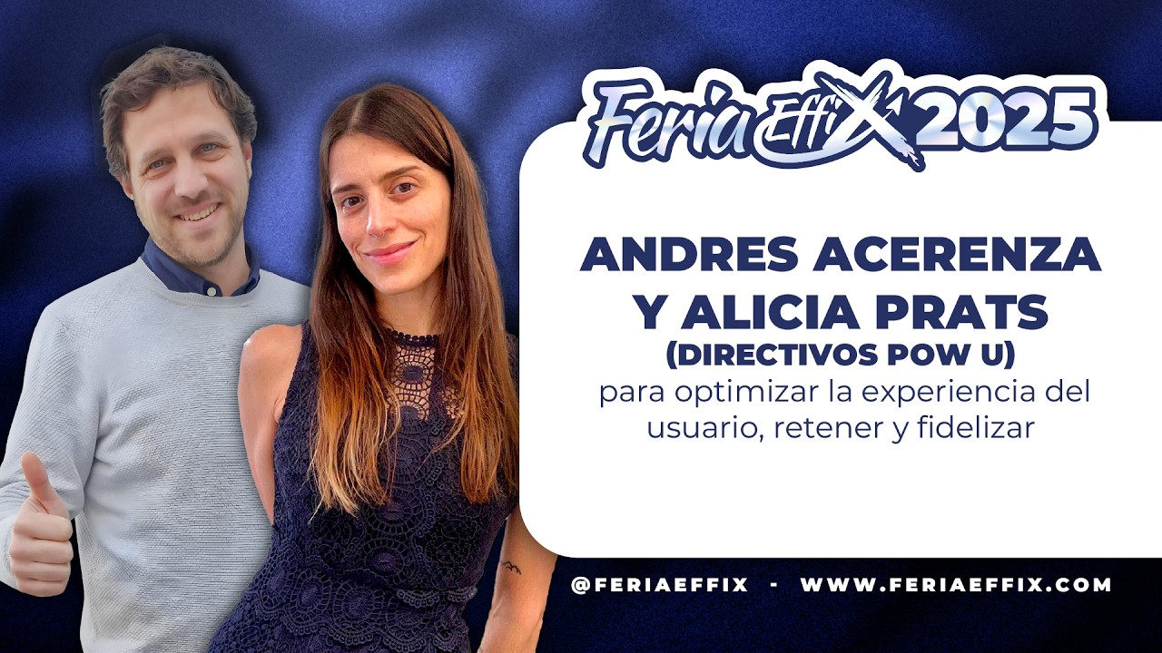 Andrés Acerenza y Alicia Prats: UX para retener y fidelizar | Feria Effix 2025