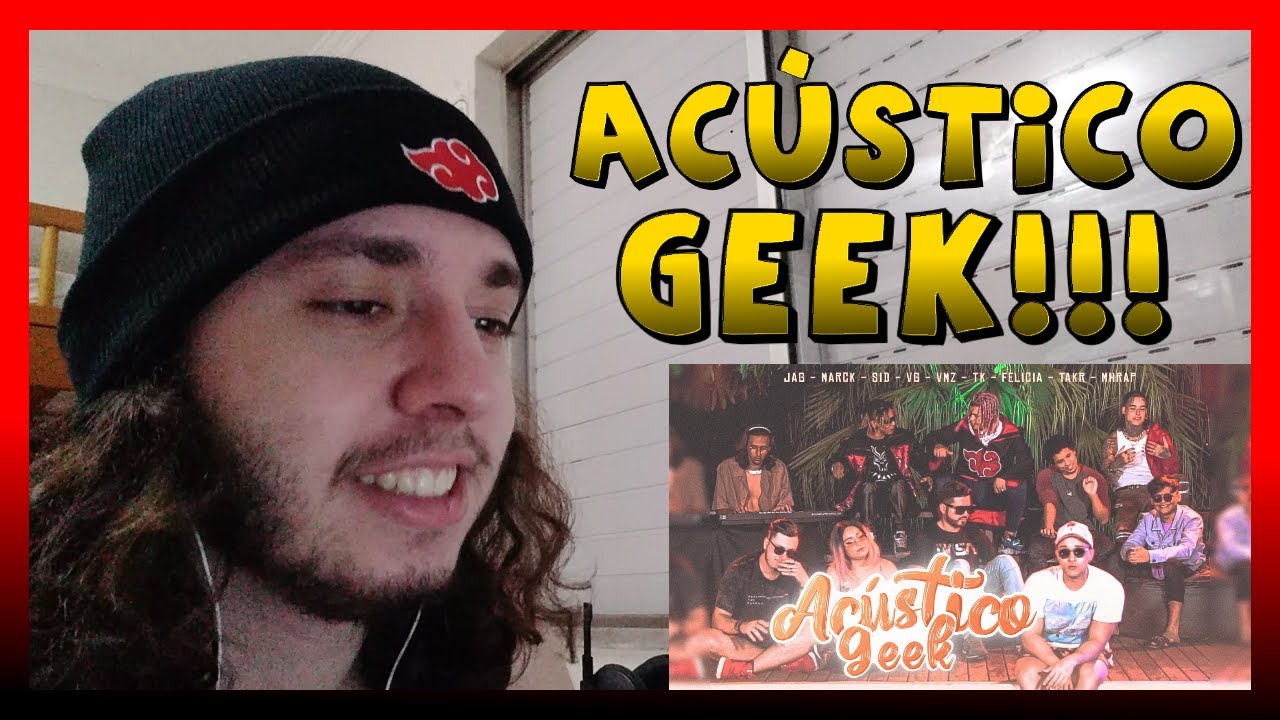Acústico Geek - Jag, Marck, Sidney, VG, VMZ, TKRAPS, Felícia Rock,Takeru, MHRAP & jess | REACT BAUEB