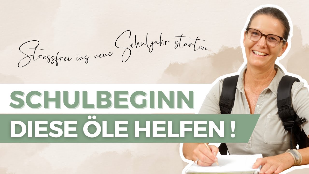 SCHULBEGINN - SO HELFEN ÄTHERISCHE ÖLE BEI KONZENTRATIONSSCHWÄCHEN, INNERER UNRUHE, ANGST, STRESS...