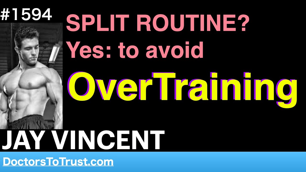 JAY VINCENT | SPLIT ROUTINE? Yes: to avoid OverTraining