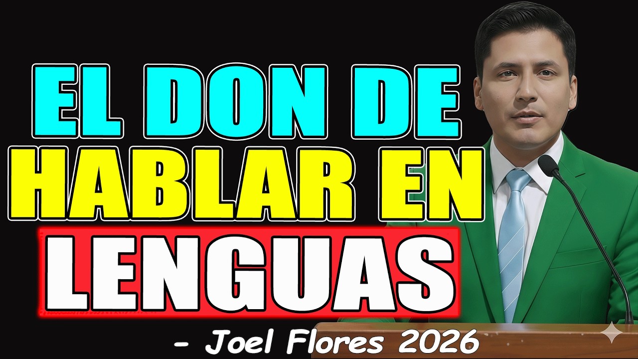 EL DON DE HABLAR EN LENGUAS - Joel Flores 2026