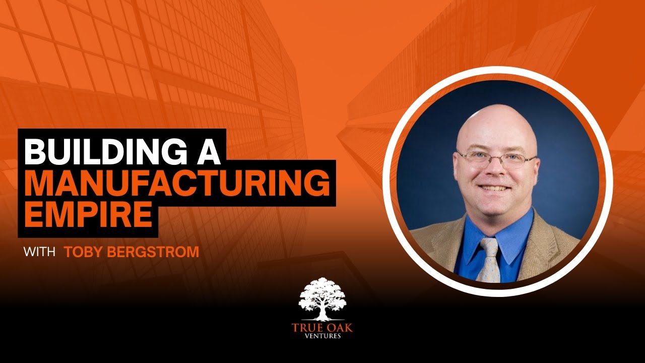 Building a Manufacturing Empire: Colin Andrews Egbert with True Oak interviews Toby Bergstrom