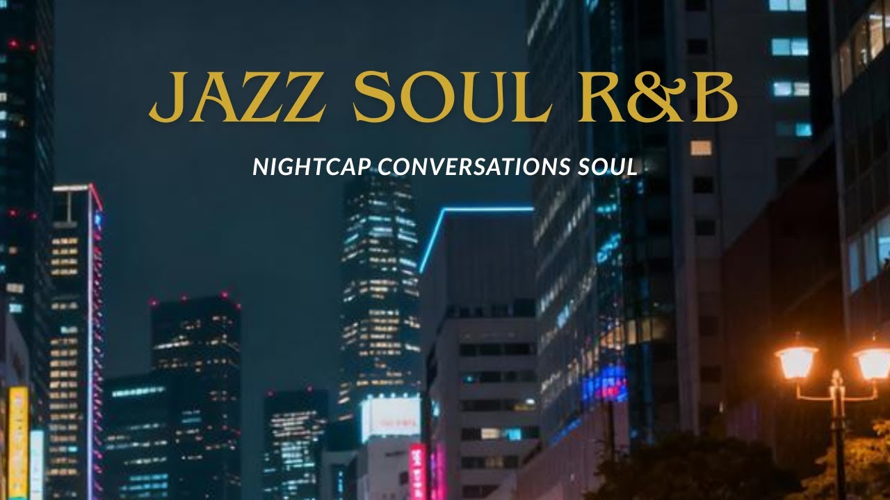 Nightcap Conversations: Smooth Soul & Jazz RnB Fusion