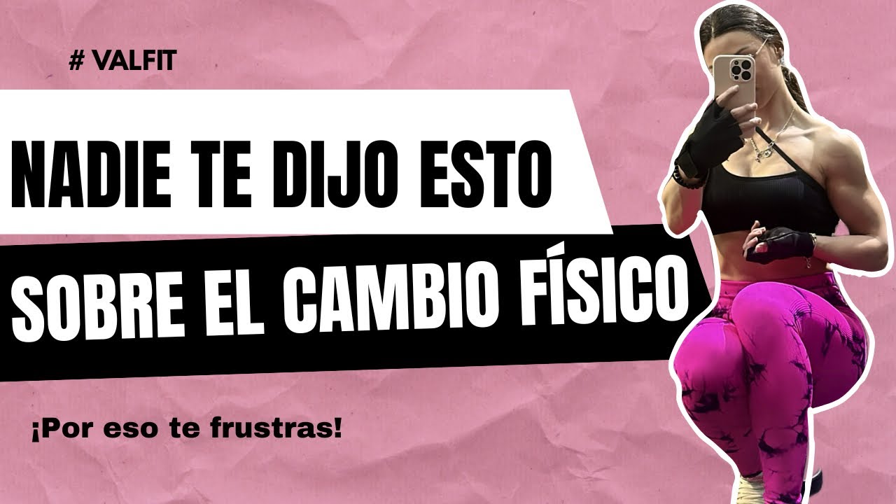 NADIE TE DIJO ESTO SOBRE EL CAMBIO FÍSICO