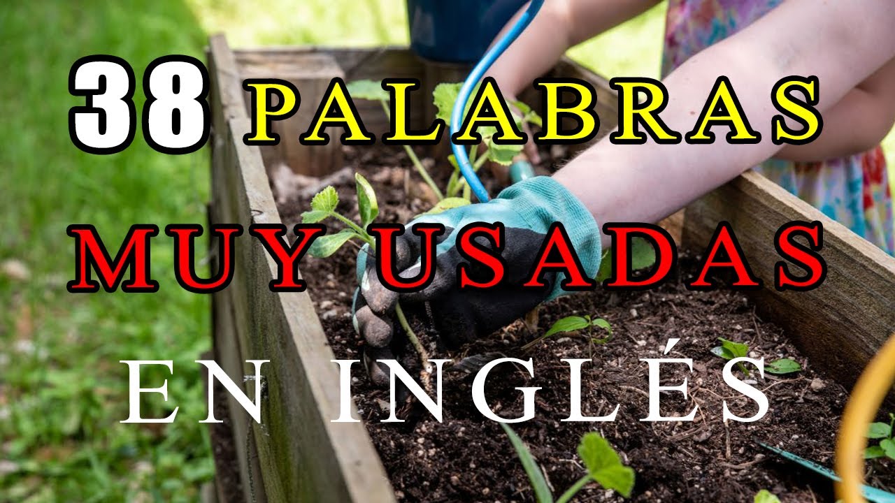38 Palabras en Inglés de Uso Común en Jardinería | Aprender Ingles con Alan