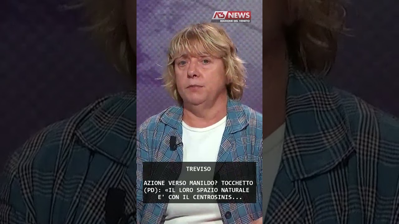 AZIONE VERSO MANILDO? TOCCHETTO (PD): &laquo;IL LORO SPAZIO NATURALE E' CON IL CENTROSINIS... | 11/08/2025