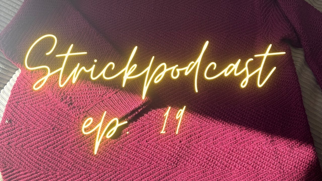 Strickpodcast Episode 19 viele Teststricks und wenig Zeit