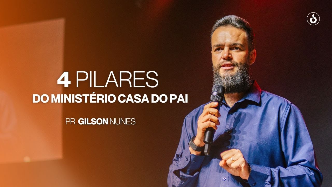 PR.GILSON NUNES | QUATRO PILARES DO MINISTÉRIO CASA DO PAI