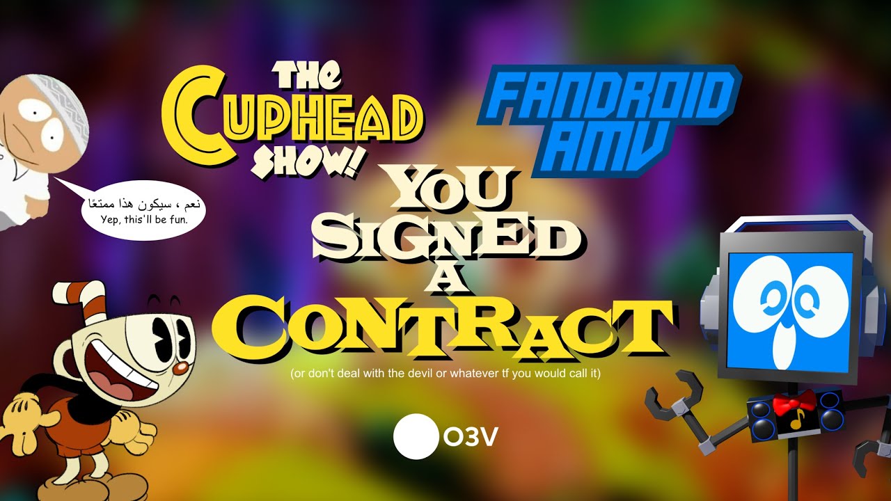 [O3V AMV] The Cuphead Show - You Signed a Contract [Fandroid the Musical Robot; SPOILER WARNING]