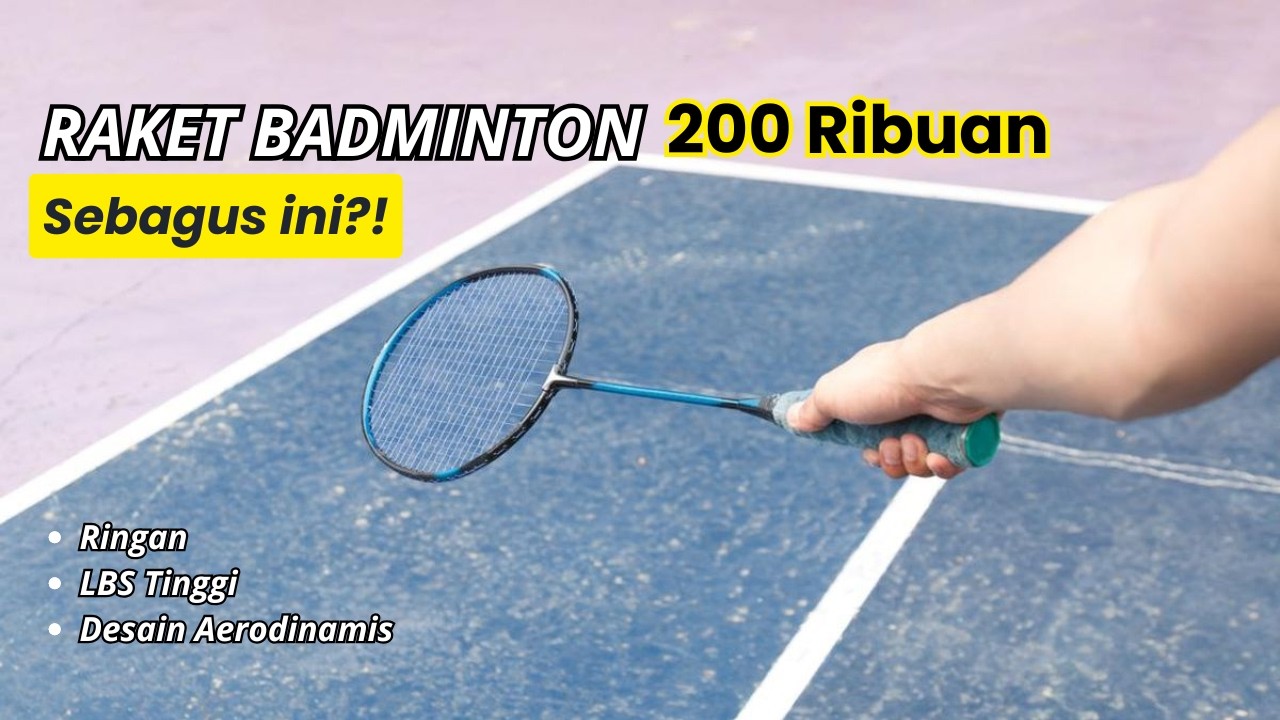 Rekomendasi 5 Raket Badminton Harga 200 Ribu Untuk Pemula