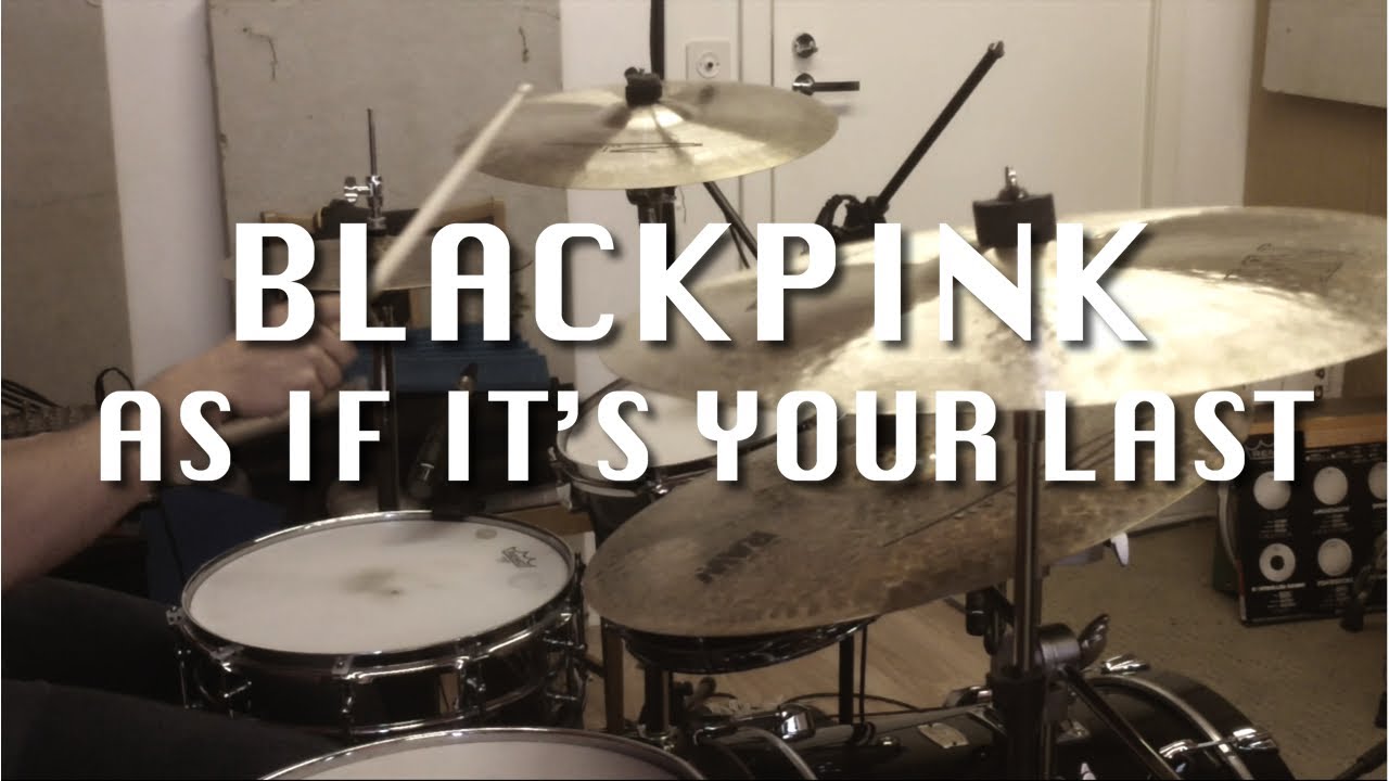 BLACKPINK - AS IF IT'S YOUR LAST / 블랙핑크 - 마지막처럼 (Drum Cover)