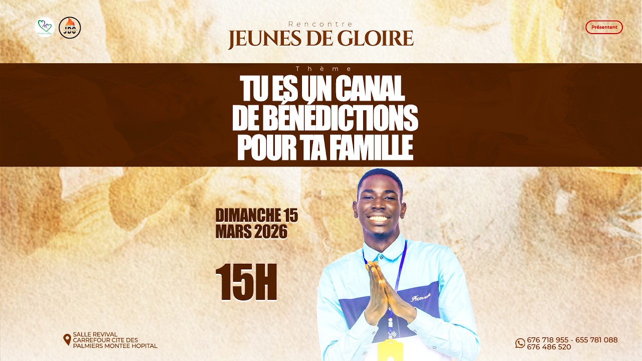 TU ES UN CANAL DE BENEDICTION POUR TA FAMILLE  --- RENCONTRE DES JEUNES DE GLOIRE