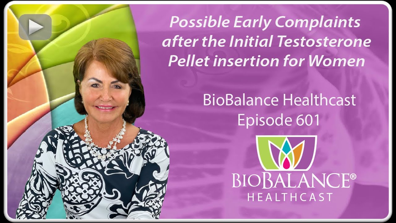 Possible Early Complaints after the Initial Testosterone Pellet insertion for Women