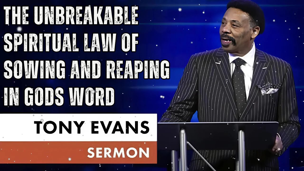 The Unbreakable Spiritual Law of Sowing and Reaping in Gods Word - Tony Evans Message