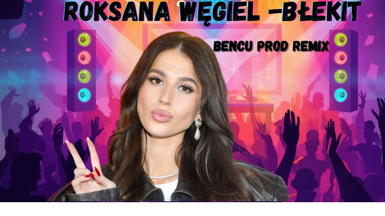 „Błękit ” –  Roxana Węgiel BENCU REMIX