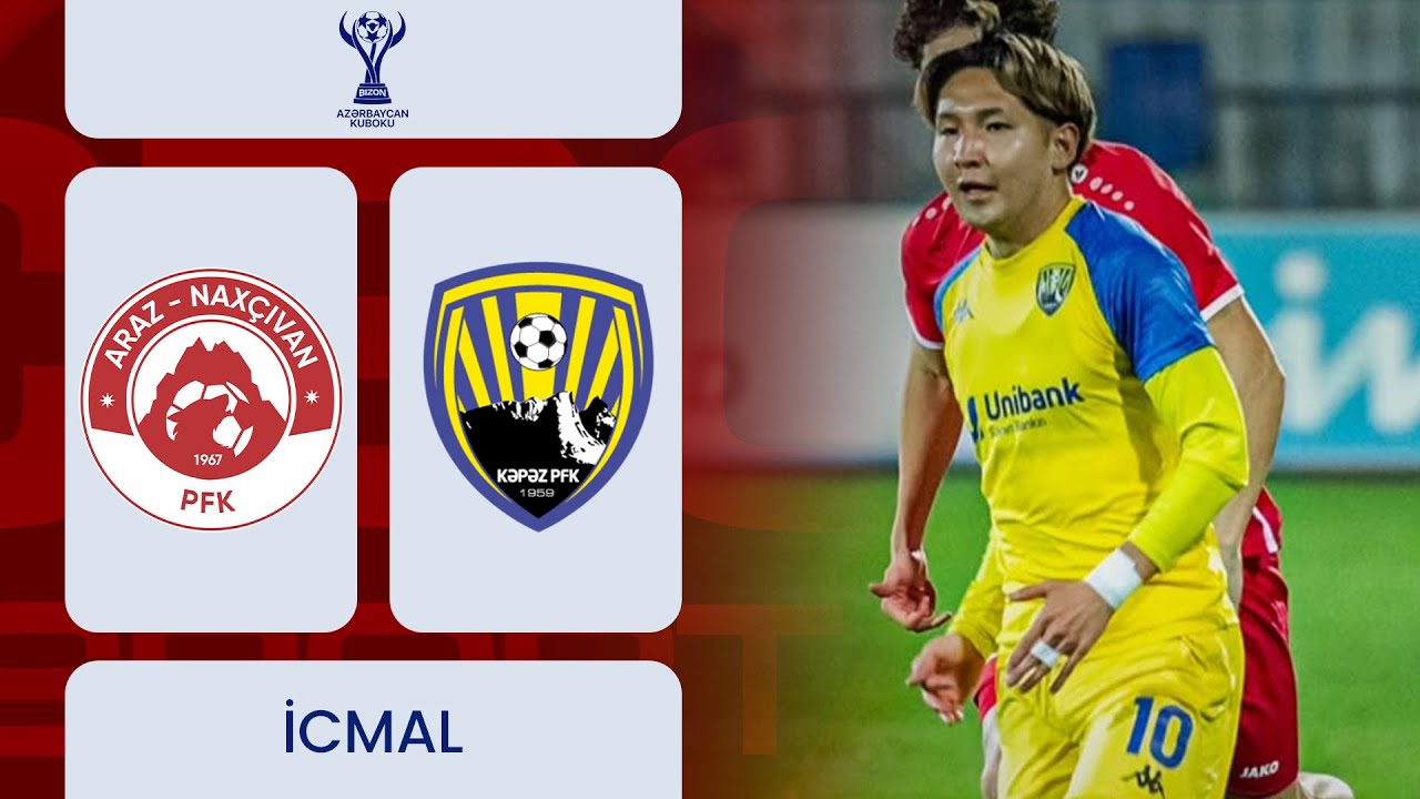 Araz-Nax&ccedil;ıvan &ndash; Kəpəz | Bizon Azərbaycan Kuboku, 1/8 final | İCMAL