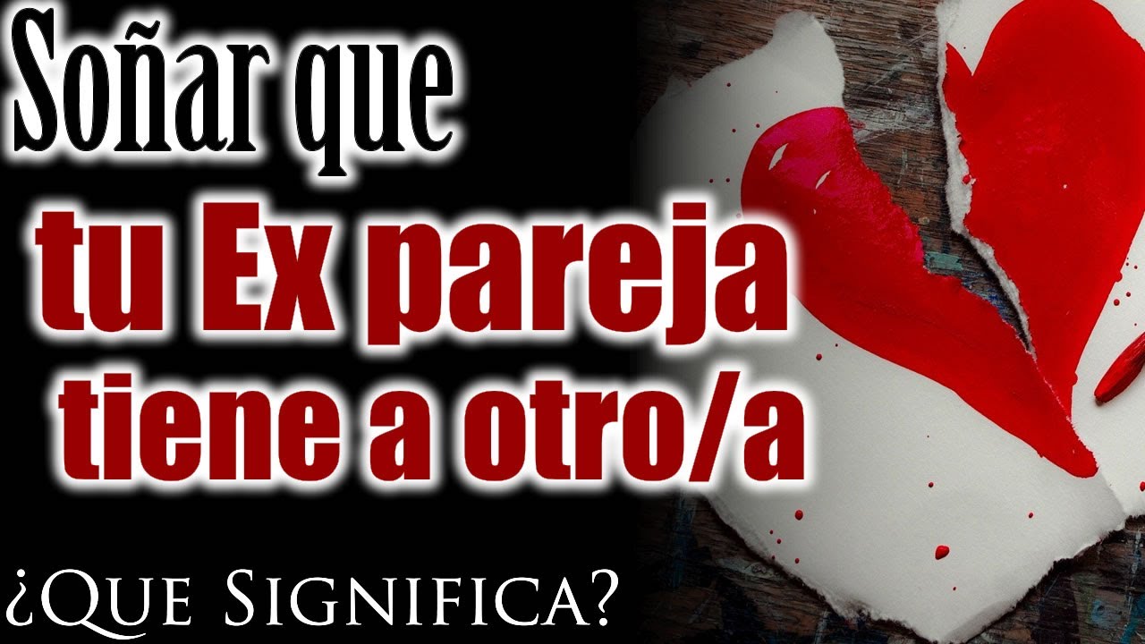 SOÑAR que TU EX PAREJA TIENE a OTRA PERSONA 😲✨ ¿Que Significa? ¿Que quiere decir?