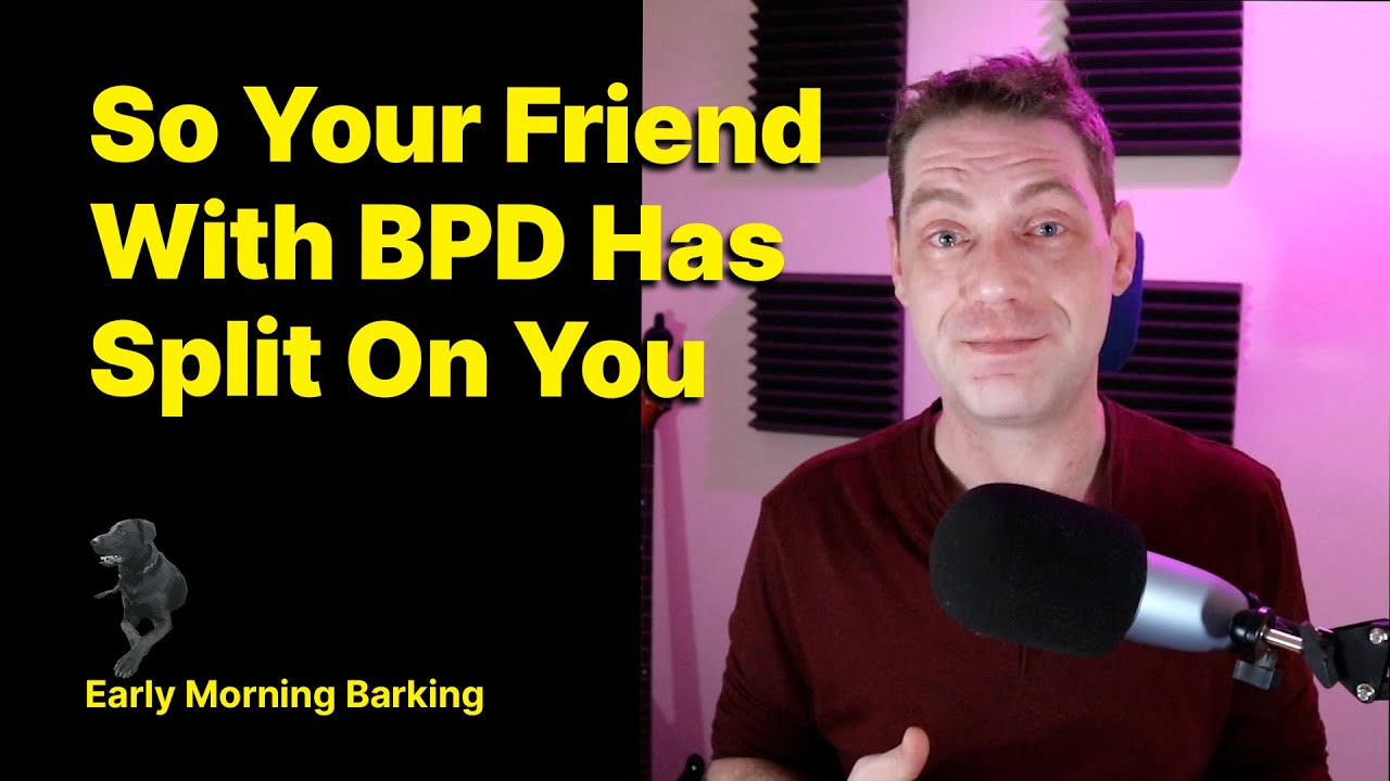 So Your Friend With BPD Has Split On You | BPD | Borderline Personality Disorder