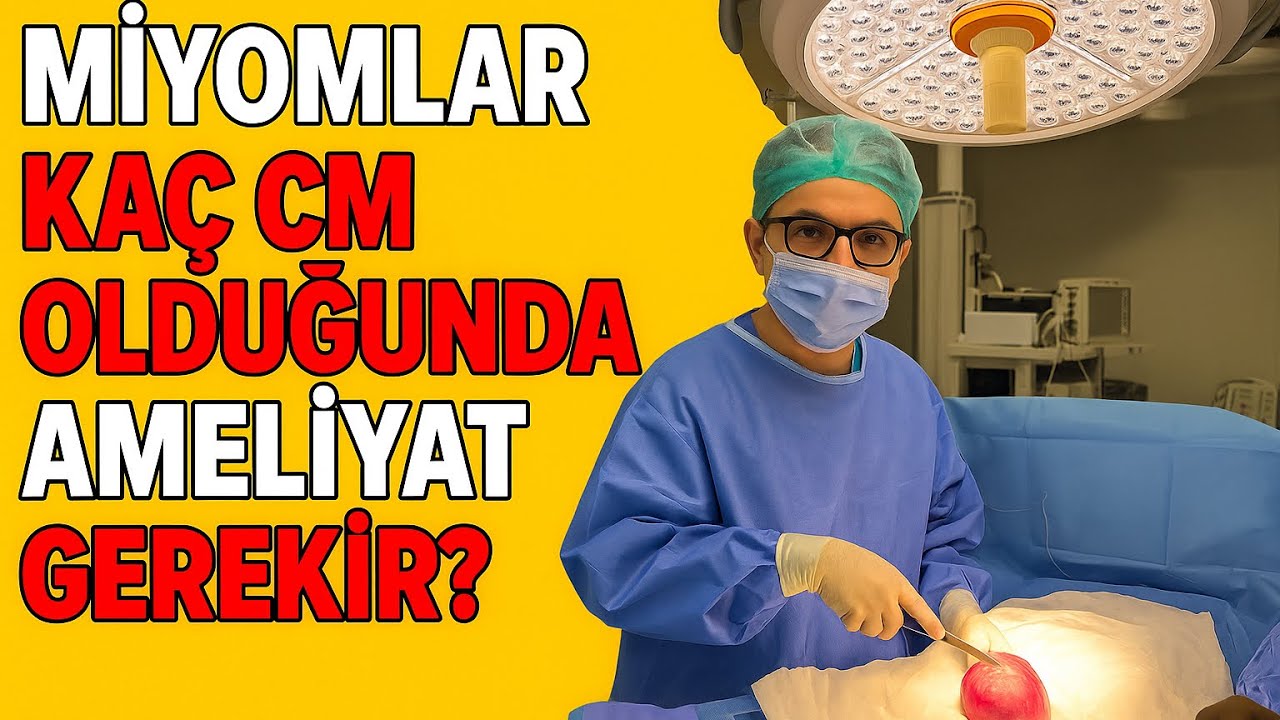 Miyom kaç cm olduğunda ameliyat gerekir?