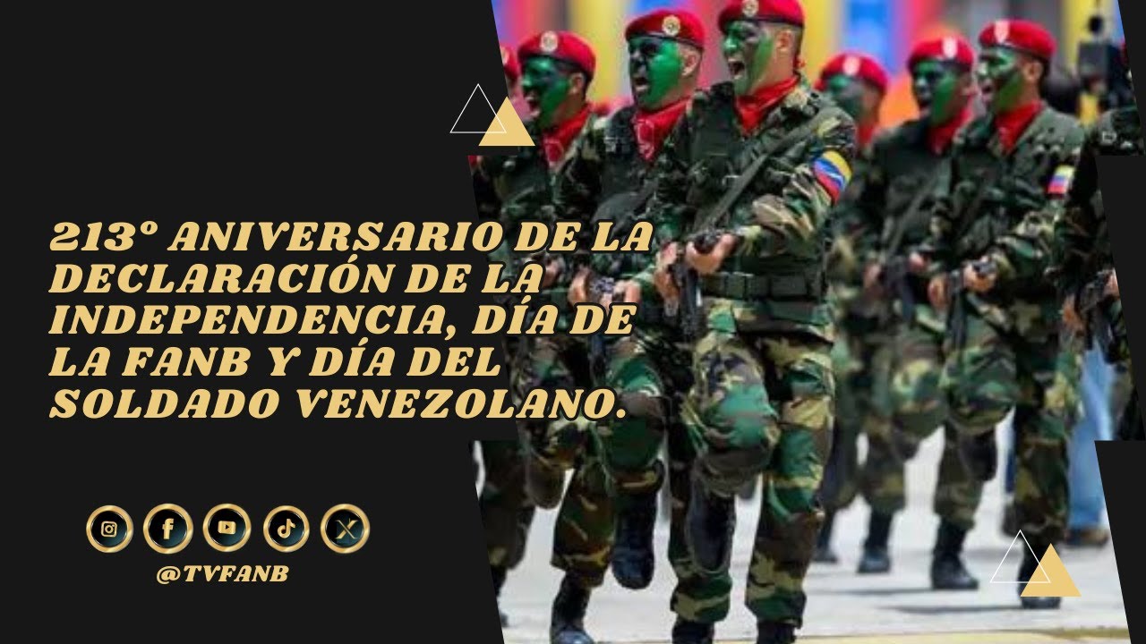 213° ANIVERSARIO DE LA DECLARACIÓN DE LA INDEPENDENCIA, DÍA DE LA FANB Y DÍA DEL SOLDADO VENEZOLANO.
