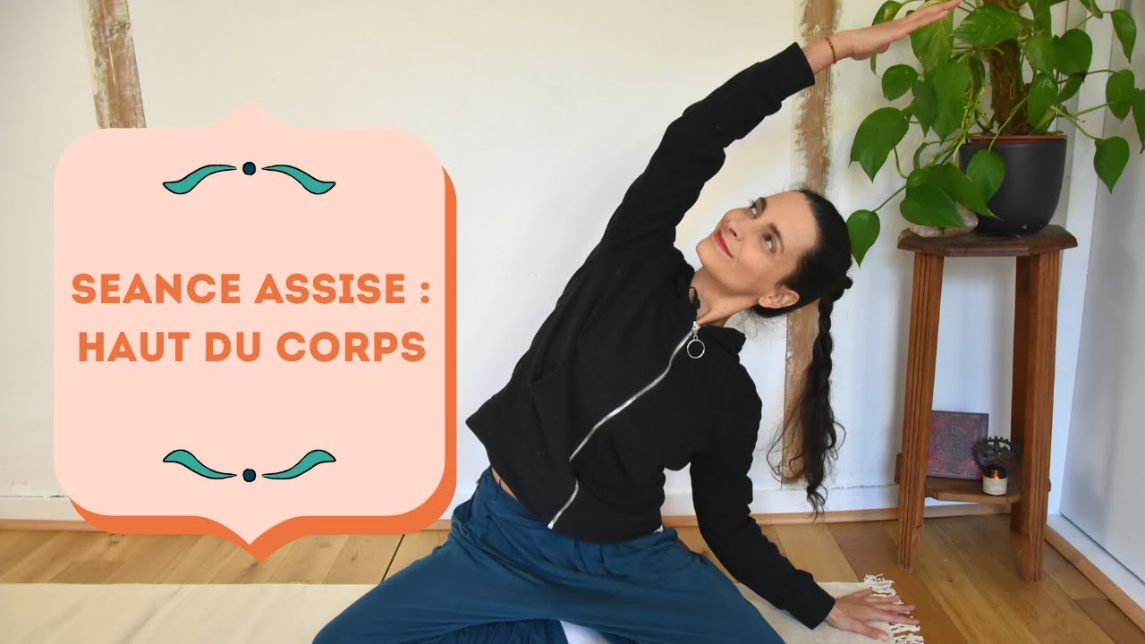 Séance pour le Haut du corps | Yoga Assis - Yoga Fire By Jo